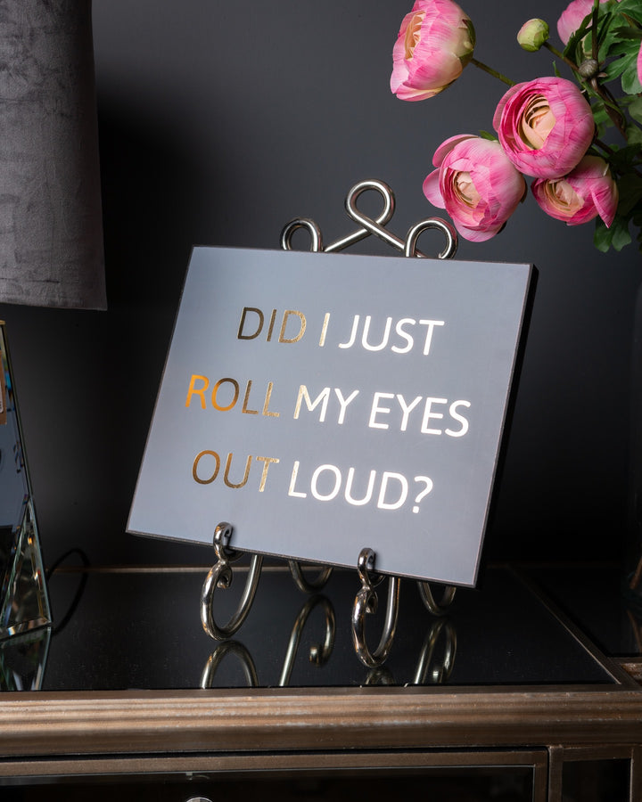 Did I Just Roll My Eyes Out Loud Gold Foil Plaque